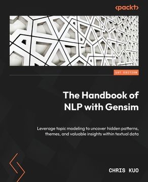 portada The Handbook of NLP with Gensim: Leverage topic modeling to uncover hidden patterns, themes, and valuable insights within textual data (en Inglés)