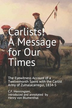 portada Carlists! A Message for Our Times: The Eyewitness Account of a Twelvemonth Spent with the Carlist Army of Zumalacarregui, 1834-5 (in English)
