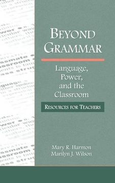 portada Beyond Grammar: Language, Power, and the Classroom: Resources for Teachers (Language, Culture, and Teaching Series)