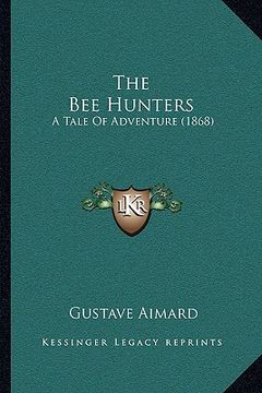 portada the bee hunters the bee hunters: a tale of adventure (1868) a tale of adventure (1868) (en Inglés)