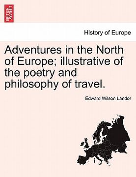 portada adventures in the north of europe; illustrative of the poetry and philosophy of travel. (en Inglés)