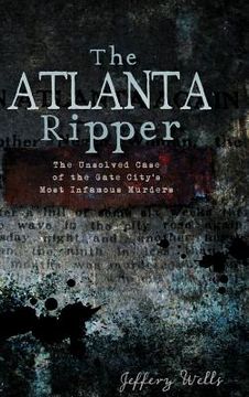 portada The Atlanta Ripper: The Unsolved Story of the Gate City's Most Infamous Murders (en Inglés)