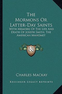 portada the mormons or latter-day saints: with memoirs of the life and death of joseph smith, the american mahomet (en Inglés)
