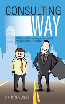 portada The Consulting Way: A Guide to Becoming a Successful Management Consultant (en Inglés)