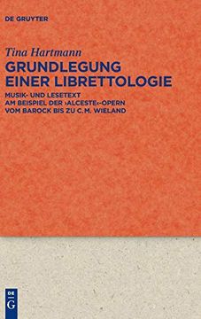 portada Grundlegung Einer Librettologie: Musik- und Lesetext am Beispiel der 'alceste'-Opern vom Barock bis zu C. Mu Wieland (en Alemán)