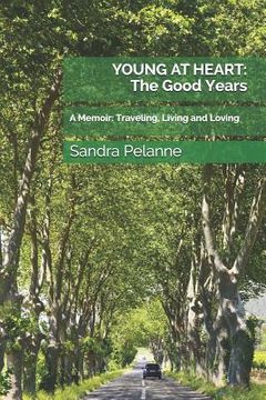 portada Young at Heart: The Good Years: A Memoir: Traveling, Living and Loving (en Inglés)