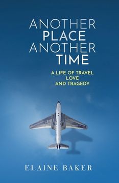 portada Another Place Another Time: A Life of Travel Love and Tragedy (en Inglés)