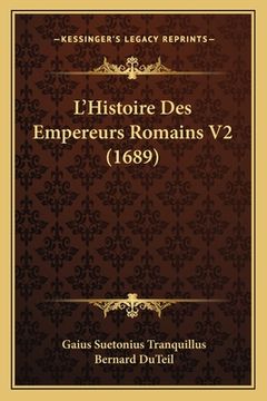 portada L'Histoire Des Empereurs Romains V2 (1689) (en Francés)