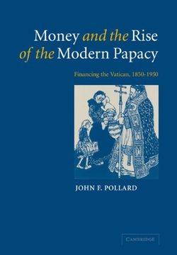 portada Money and the Rise of the Modern Papacy: Financing the Vatican, 1850-1950 (en Inglés)