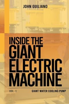 portada Inside the Giant Electric Machine: Giant Water Cooling Pump Volume 1