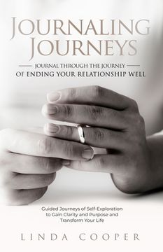 portada Journaling Journeys - Journal Through the Journey of Ending Your Relationship Well: Guided Journeys of Self-Exploration to Gain Clarity and Purpose an (en Inglés)