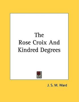 portada the rose croix and kindred degrees (en Inglés)