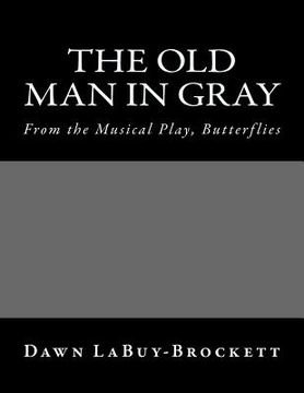 portada The Old Man In Gray: From the Musical Play, Butterflies (en Inglés)