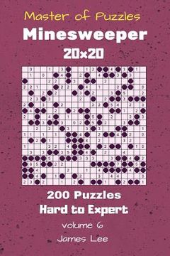 portada Master of Puzzles - Minesweeper 200 Hard to Expert 20x20 vol. 6 (in English)