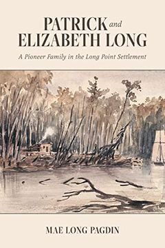 portada Patrick and Elizabeth Long: A Pioneer Family in the Long Point Settlement (en Inglés)