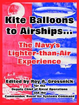 portada kite balloons to airships...: the navy's lighter-than-air experience (en Inglés)