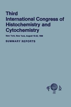 portada Third International Congress of Histochemistry and Cytochemistry: New York, New York, August 18-22, 1968. Summary Reports (en Inglés)