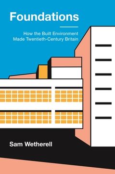 portada Foundations: How the Built Environment Made Twentieth-Century Britain (en Inglés)