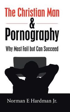 portada The Christian Man and Pornography: Why Most Fail but Can Succeed (en Inglés)