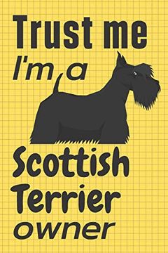 portada Trust me, i'm a Scottish Terrier Owner: For Scottish Terrier dog Fans (en Inglés)