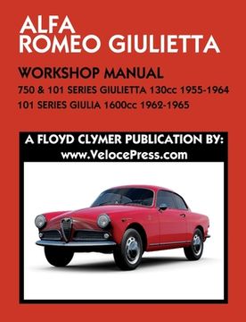 portada ALFA ROMEO 750 & 101 SERIES GIULIETTA 1300cc (1955-1964) & 101 SERIES GIULIA 1600cc (1962-1965) WORKSHOP MANUAL (en Inglés)
