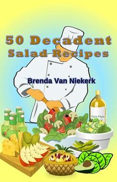 portada 50 Decadent Salad Recipes (en Inglés)