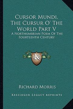 portada cursor mundi, the cursur o' the world part v: a northumbrian poem of the fourteenth century (in English)