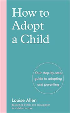 portada How to Adopt a Child: Your Step-By-Step Guide to Adopting and Parenting (en Inglés)