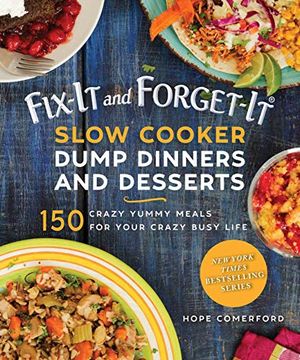 portada Fix-It and Forget-It Slow Cooker Dump Dinners and Desserts: 150 Crazy Yummy Meals for Your Crazy Busy Life (en Inglés)