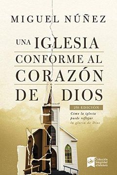 portada Una Iglesia Conforme Al Corazón De Dios/ The Purpose Of Church According To The Heart Of God