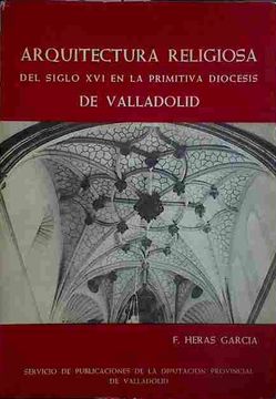 portada Arquitectura Religiosa del Siglo xvi en la Primitiva Diocesis de Valladolid.