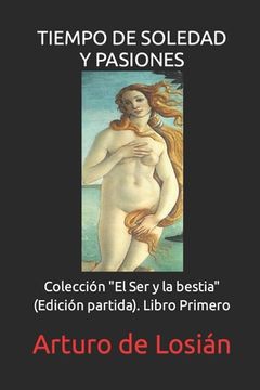 portada Tiempo de Soledad Y Pasiones: (Edición partida de "El Ser y la bestia). LIBRO PRIMERO