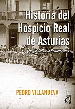 portada Historia del Hospicio Real de Asturias (Hoy Hotel de la Reconquista)