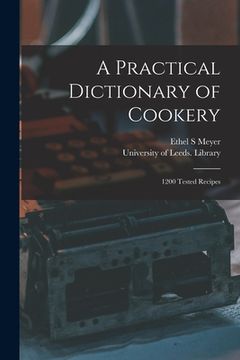 portada A Practical Dictionary of Cookery: 1200 Tested Recipes (en Inglés)