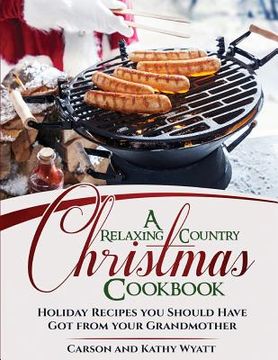 portada A Relaxing Country Christmas Cookbook: Holiday Recipes you Should have got from your Grandmother (in English)