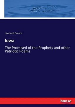 portada Iowa: The Promised of the Prophets and other Patriotic Poems (en Inglés)