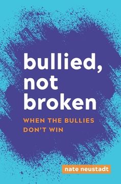 portada Bullied, Not Broken: When the Bullies Don't Win (en Inglés)
