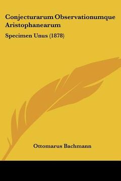 portada conjecturarum observationumque aristophanearum: specimen unus (1878) (in English)