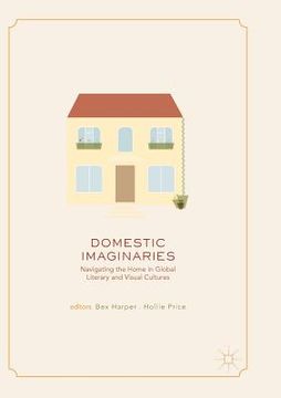 portada Domestic Imaginaries: Navigating the Home in Global Literary and Visual Cultures (in English)