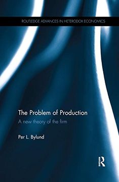portada The Problem of Production: A new theory of the firm (Routledge Advances in Heterodox Economics)