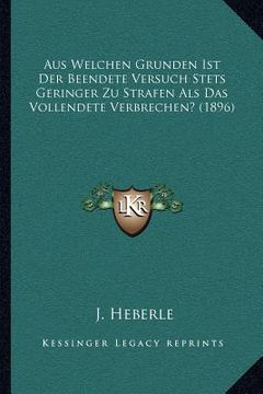 portada Aus Welchen Grunden Ist Der Beendete Versuch Stets Geringer Zu Strafen Als Das Vollendete Verbrechen? (1896) (en Alemán)