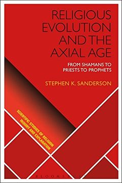 portada Religious Evolution and the Axial Age: From Shamans to Priests to Prophets (Scientific Studies of Religion: Inquiry and Explanation)