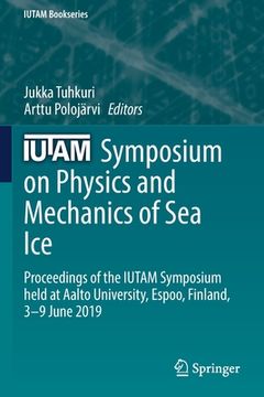portada Iutam Symposium on Physics and Mechanics of Sea Ice: Proceedings of the Iutam Symposium Held at Aalto University, Espoo, Finland, 3-9 June 2019 (en Inglés)