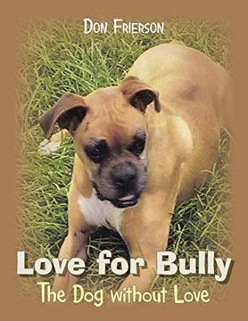 portada Love for Bully: The dog Without Love who Found Love (en Inglés)
