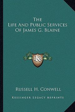 portada the life and public services of james g. blaine (en Inglés)