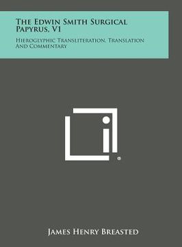 portada The Edwin Smith Surgical Papyrus, V1: Hieroglyphic Transliteration, Translation and Commentary (en Inglés)