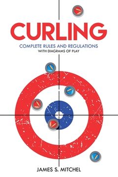 portada Curling: Complete Rules and Regulations, With Diagrams of Play (in English)