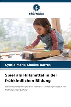 portada Spiel als Hilfsmittel in der frühkindlichen Bildung (en Alemán)