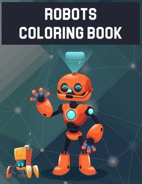 portada Robots Coloring Book: Robots Coloring Book, Robot Coloring Book For Toddlers. 70 Pages 8.5"x 11" In Cover. (en Inglés)