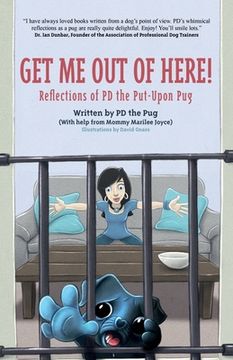 portada Get Me Out of Here!: Reflections of PD, the Put-Upon Pug (in English)